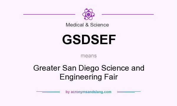 What does GSDSEF mean? It stands for Greater San Diego Science and Engineering Fair