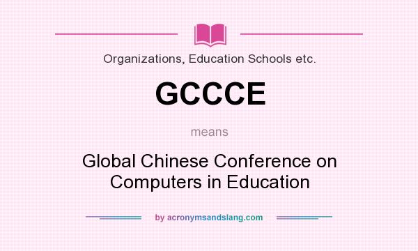 What does GCCCE mean? It stands for Global Chinese Conference on Computers in Education