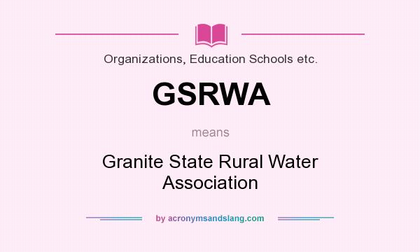 What does GSRWA mean? It stands for Granite State Rural Water Association
