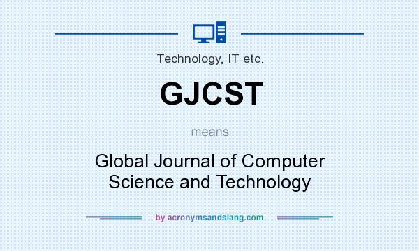 What does GJCST mean? It stands for Global Journal of Computer Science and Technology