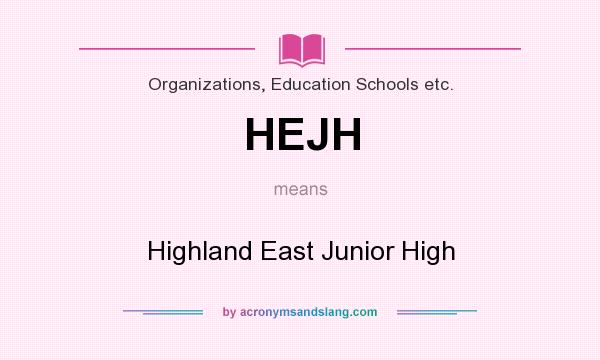 What does HEJH mean? It stands for Highland East Junior High