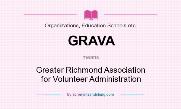 What does GRAVA mean? It stands for Greater Richmond Association for Volunteer Administration