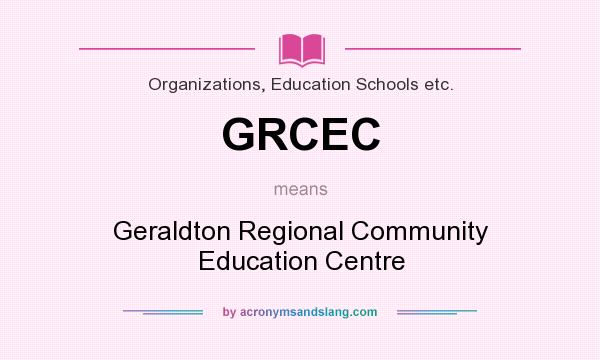 What does GRCEC mean? It stands for Geraldton Regional Community Education Centre