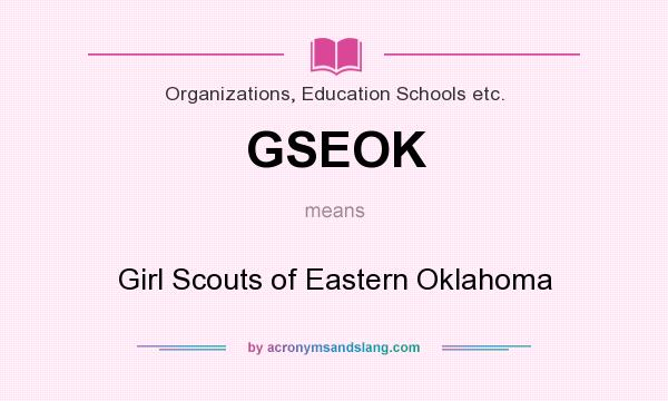 What does GSEOK mean? It stands for Girl Scouts of Eastern Oklahoma