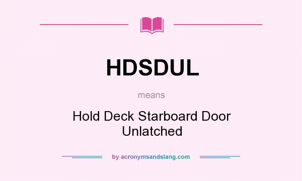 What does HDSDUL mean? It stands for Hold Deck Starboard Door Unlatched