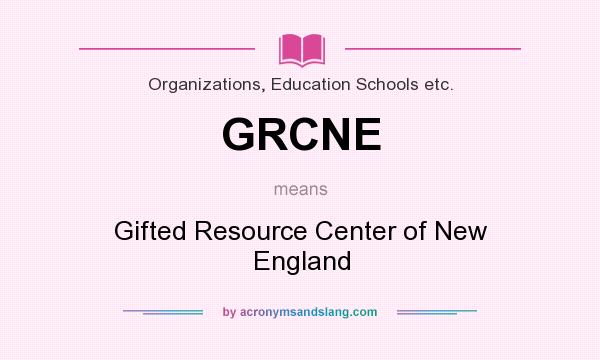 What does GRCNE mean? It stands for Gifted Resource Center of New England