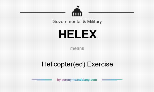 What does HELEX mean? It stands for Helicopter(ed) Exercise