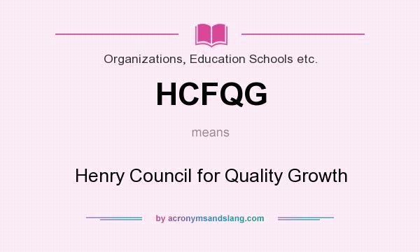 What does HCFQG mean? It stands for Henry Council for Quality Growth