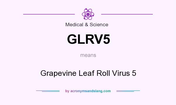 What does GLRV5 mean? It stands for Grapevine Leaf Roll Virus 5
