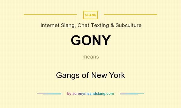 What does GONY mean? It stands for Gangs of New York