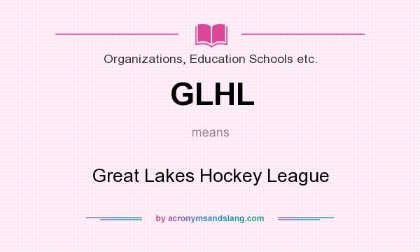 What does GLHL mean? It stands for Great Lakes Hockey League