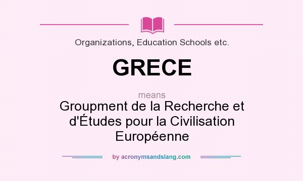 What does GRECE mean? It stands for Groupment de la Recherche et d`Études pour la Civilisation Européenne