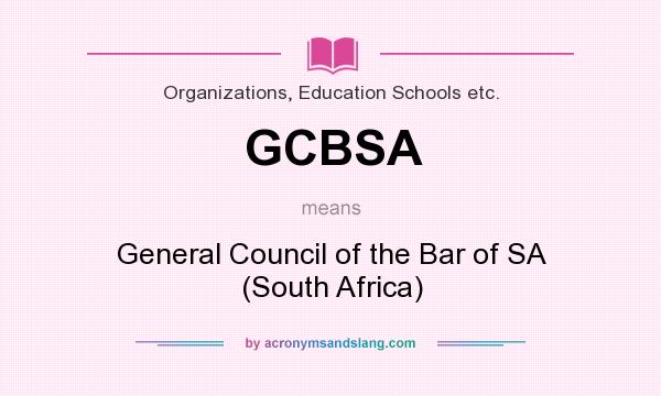 What does GCBSA mean? It stands for General Council of the Bar of SA (South Africa)