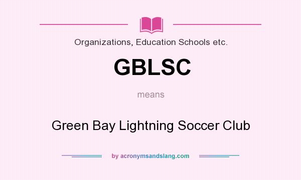 What does GBLSC mean? It stands for Green Bay Lightning Soccer Club
