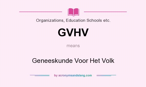 What does GVHV mean? It stands for Geneeskunde Voor Het Volk