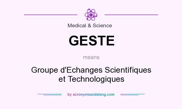 What does GESTE mean? It stands for Groupe d`Echanges Scientifiques et Technologiques