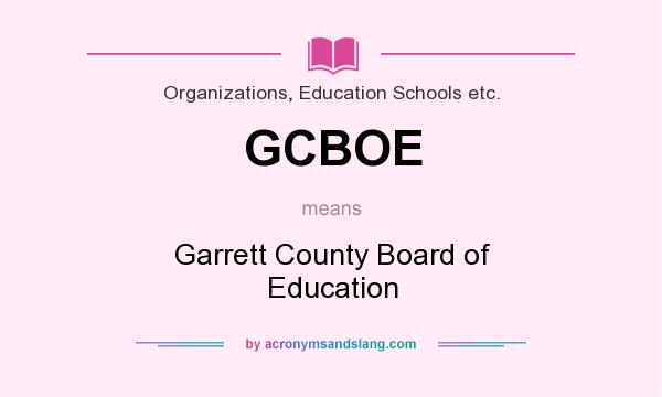 What does GCBOE mean? It stands for Garrett County Board of Education
