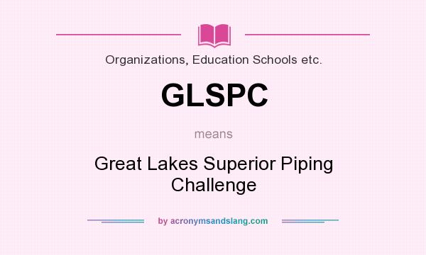 What does GLSPC mean? It stands for Great Lakes Superior Piping Challenge