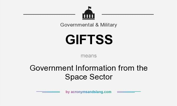 What does GIFTSS mean? It stands for Government Information from the Space Sector