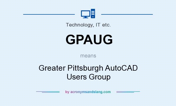 What does GPAUG mean? It stands for Greater Pittsburgh AutoCAD Users Group