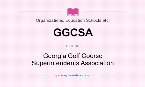 What does GGCSA mean? It stands for Georgia Golf Course Superintendents Association