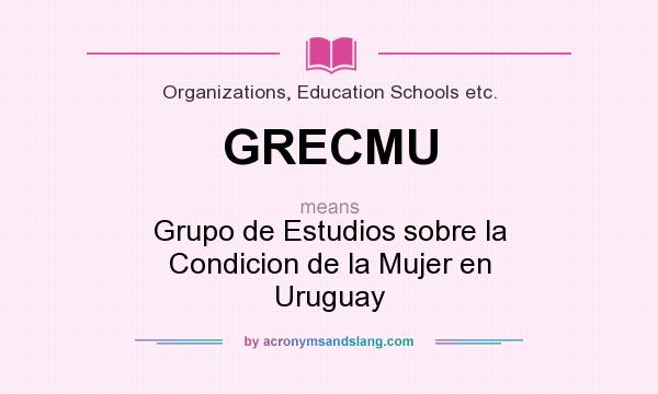 What does GRECMU mean? It stands for Grupo de Estudios sobre la Condicion de la Mujer en Uruguay