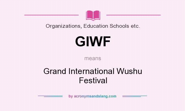 What does GIWF mean? It stands for Grand International Wushu Festival