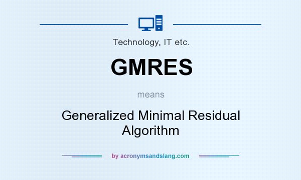 What does GMRES mean? It stands for Generalized Minimal Residual Algorithm