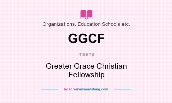 What does GGCF mean? It stands for Greater Grace Christian Fellowship