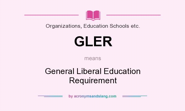 What does GLER mean? It stands for General Liberal Education Requirement