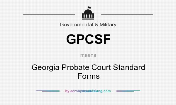 What does GPCSF mean? It stands for Georgia Probate Court Standard Forms