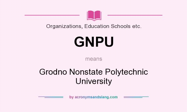 What does GNPU mean? It stands for Grodno Nonstate Polytechnic University