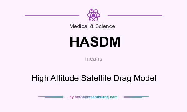 What does HASDM mean? It stands for High Altitude Satellite Drag Model