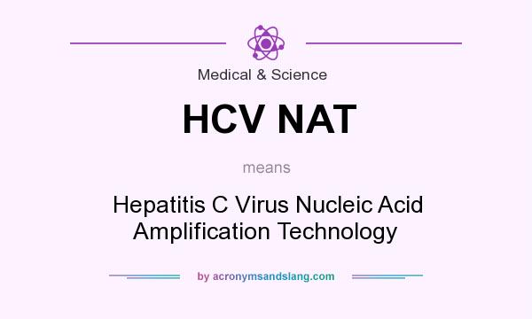 What does HCV NAT mean? It stands for Hepatitis C Virus Nucleic Acid Amplification Technology