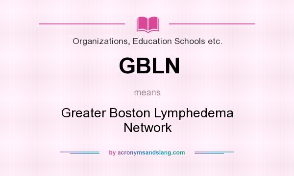What does GBLN mean? It stands for Greater Boston Lymphedema Network