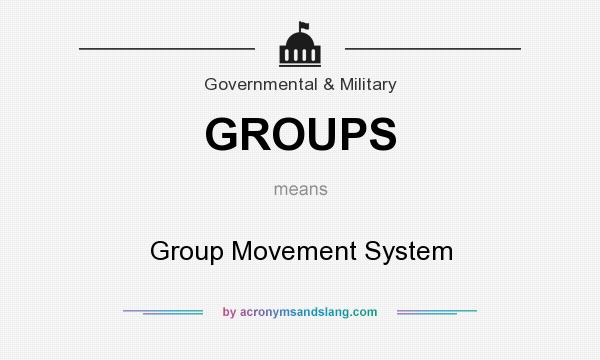 What does GROUPS mean? It stands for Group Movement System