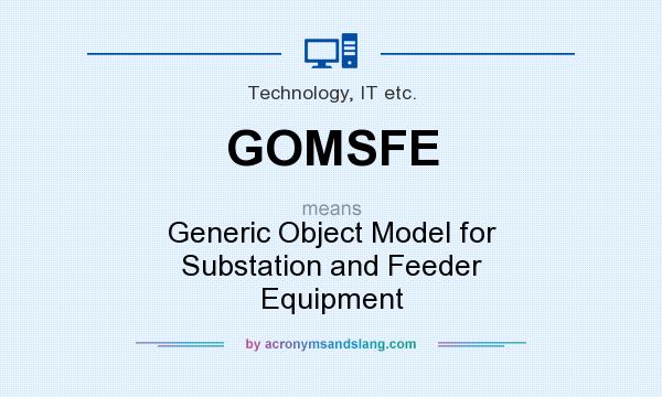 What does GOMSFE mean? It stands for Generic Object Model for Substation and Feeder Equipment