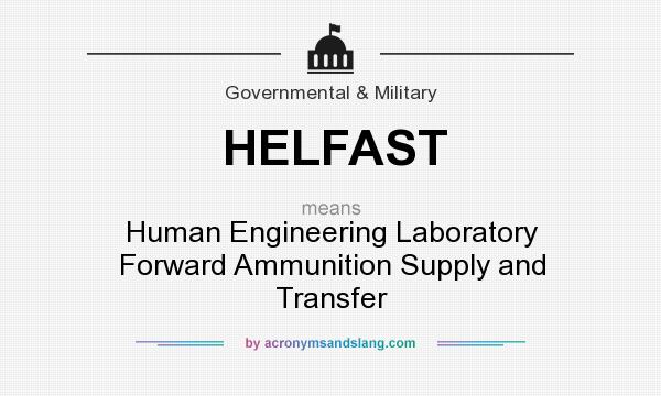 What does HELFAST mean? It stands for Human Engineering Laboratory Forward Ammunition Supply and Transfer