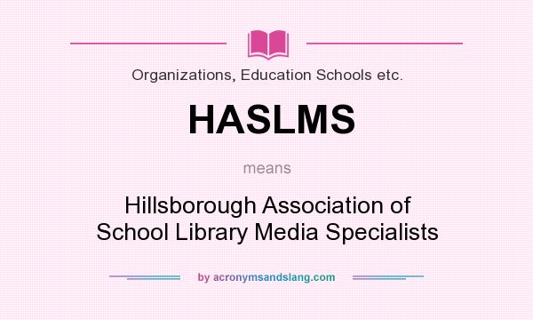 What does HASLMS mean? It stands for Hillsborough Association of School Library Media Specialists