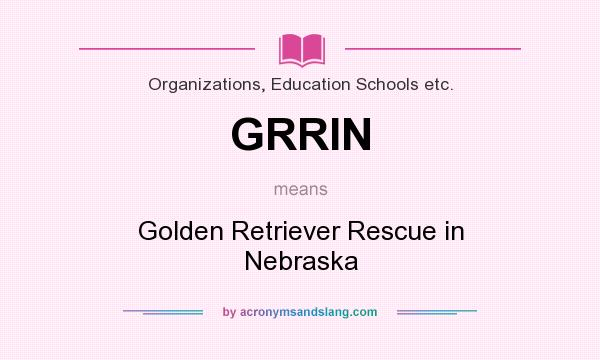 What does GRRIN mean? It stands for Golden Retriever Rescue in Nebraska