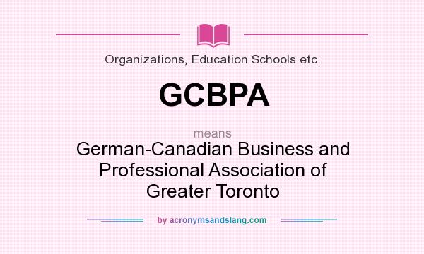 What does GCBPA mean? It stands for German-Canadian Business and Professional Association of Greater Toronto