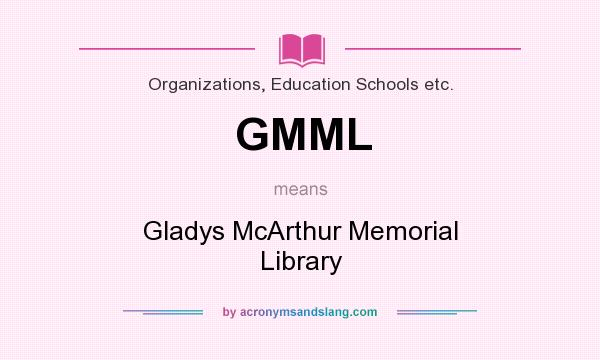 What does GMML mean? It stands for Gladys McArthur Memorial Library