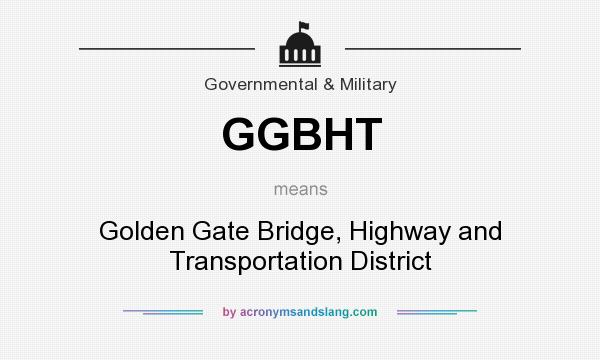 What does GGBHT mean? It stands for Golden Gate Bridge, Highway and Transportation District