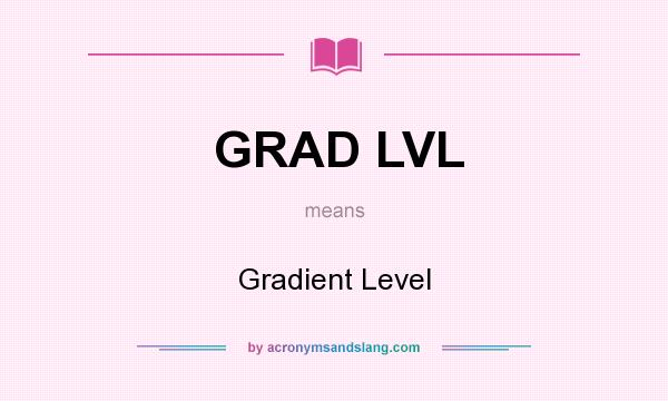 What does GRAD LVL mean? It stands for Gradient Level