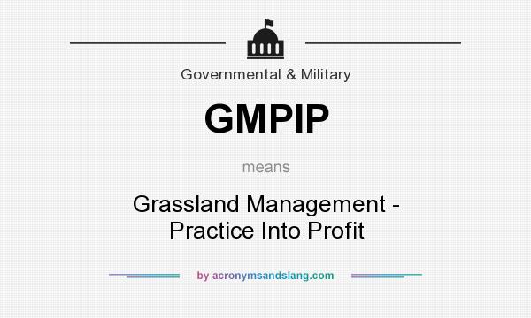 What does GMPIP mean? It stands for Grassland Management - Practice Into Profit