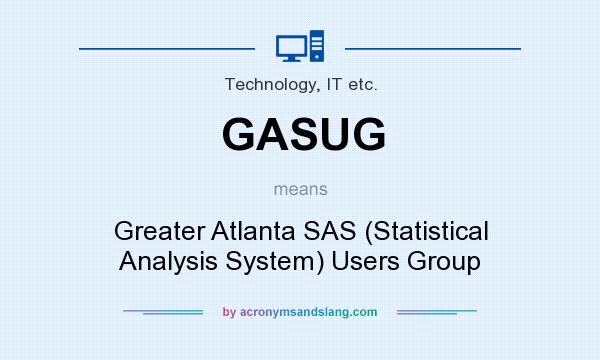 What does GASUG mean? It stands for Greater Atlanta SAS (Statistical Analysis System) Users Group