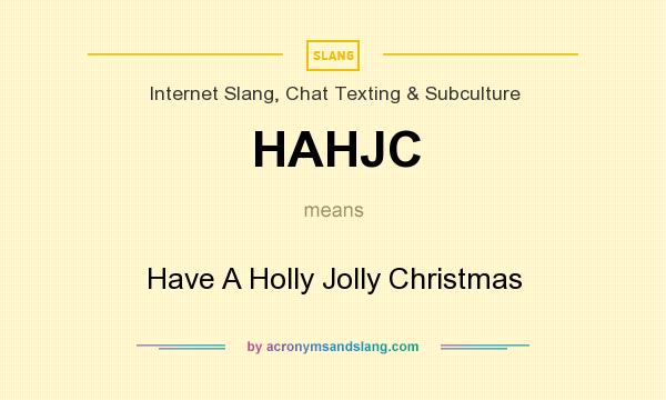 What does HAHJC mean? It stands for Have A Holly Jolly Christmas