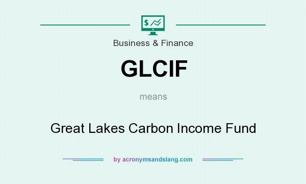 What does GLCIF mean? It stands for Great Lakes Carbon Income Fund