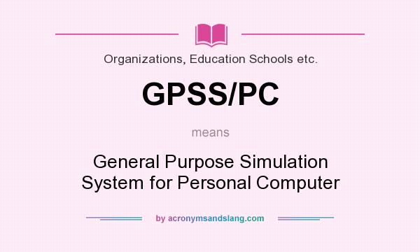 What does GPSS/PC mean? It stands for General Purpose Simulation System for Personal Computer