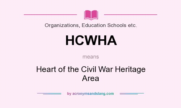 What does HCWHA mean? It stands for Heart of the Civil War Heritage Area